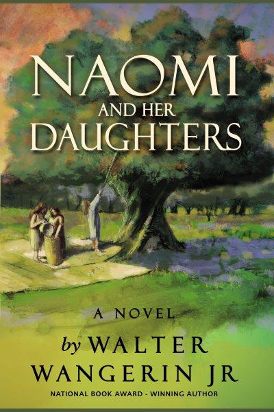 Naomi and her daughters [electronic resource] : a novel / by Walter Wangerin, Jr.