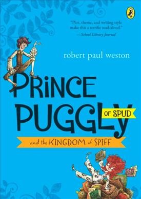 Prince Puggly of Spud and the Kingdom of Spiff / Robert Paul Weston ; [illustrations by Víctor Rivas Villa].