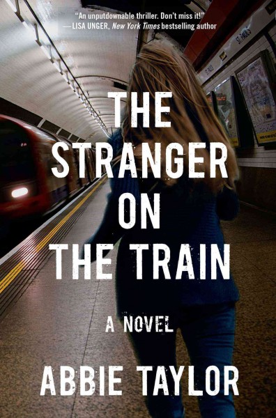 The stranger on the train : a novel / Abbie Taylor.