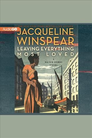Leaving everything most loved [electronic resource] : a Maisie Dobbs novel / Jacqueline Winspear.