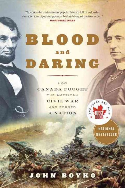 Blood and daring [electronic resource] : Canada and the American Civil War / John Boyko.