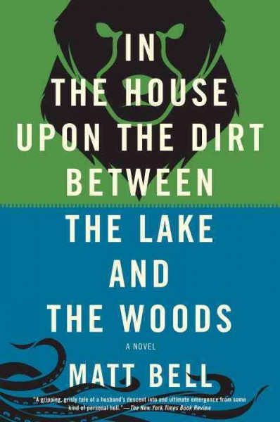 In the house upon the dirt between the lake and the woods [electronic resource] / Matt Bell.