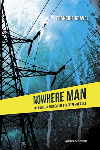 Nowhere man : une nouvelle enquête de Chloé Perreault / François Gravel.