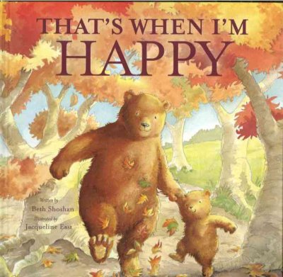 That's when I'm happy! / Beth Shoshan ; [illustrations by] Jacqueline East.