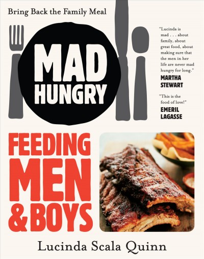 Mad hungry : feeding men and boys : recipes, strategies, and survival techniques / Lucinda Scala Quinn ; photographs by Mikkel Vang.