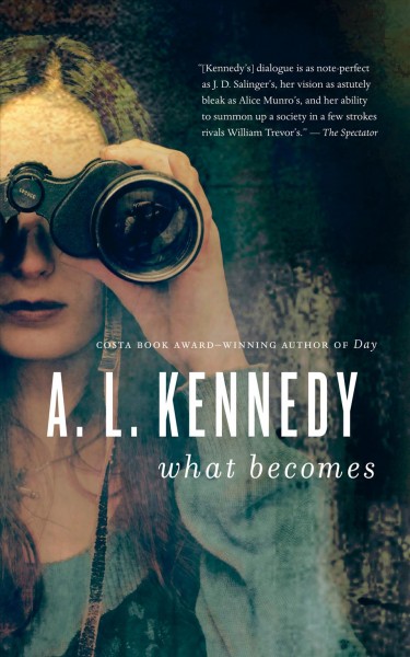 What becomes [electronic resource] / A.L. Kennedy.