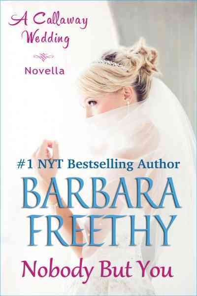 Nobody but you : a Callaway wedding novella / Barbara Freethy.