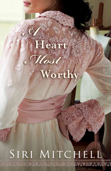 A heart most worthy [electronic resource] / Siri Mitchell.