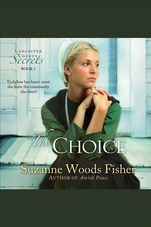 The choice [electronic resource] : a novel / Suzanne Woods Fisher.