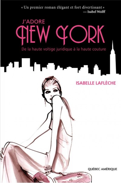 J'adore New York [electronic resource] : de la haute voltige juridique a la haute couture] / Isabelle Laflèche.