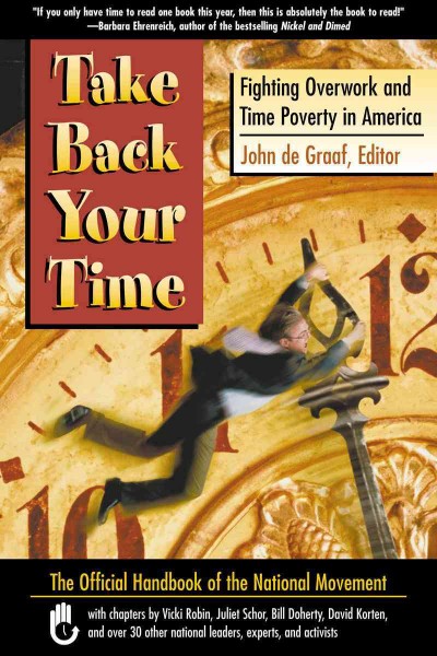 Take back your time [electronic resource] : fighting overwork and time poverty in America / John De Graaf, editor.