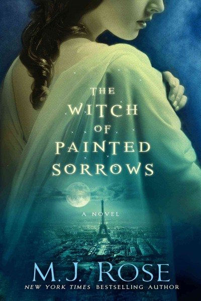 The witch of painted sorrows : a novel / M.J. Rose.