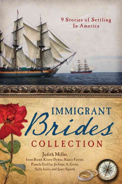The immigrant brides collection : 9 stories celebrate settling in America / Judith Miller and seven others.