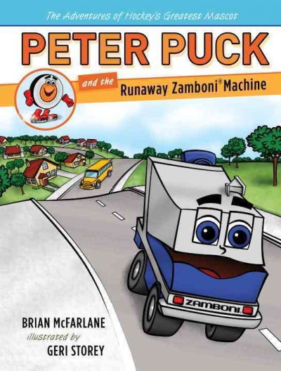 Peter Puck and the runaway Zamboni machine / Brian McFarlane ; illustrated by Geri Storey.