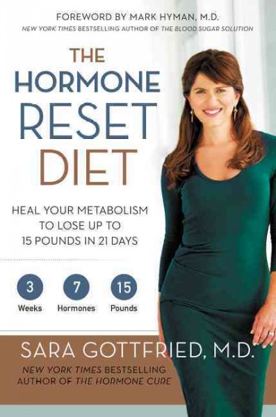 The hormone reset diet : heal your metabolism to lose up to 15 pounds in 21 days / Sara Gottfried, MD.