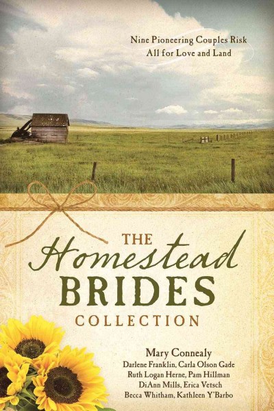 The homestead brides collection / Mary Connealy, Darlene Franklin, Carla Olson Gade, Ruth Logan Herne, Pam Hillman, DiAnn Mills, Erica Vetsch, Becca Whitham, Kathleen Y'Barbo.