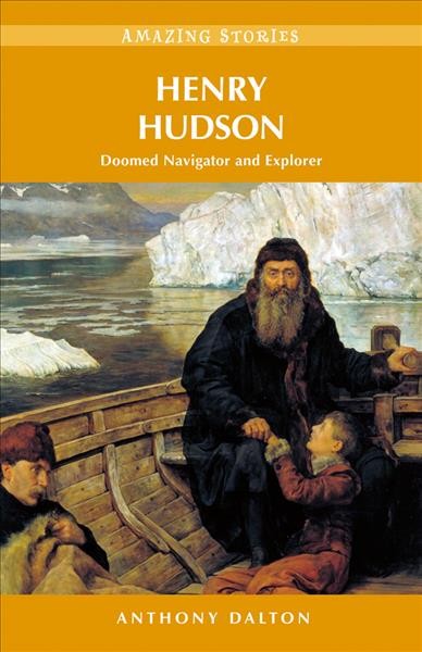 Henry Hudson : doomed navigator and explorer / Anthony Dalton.