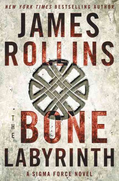 The bone labyrinth : a Sigma Force novel / James Rollins.