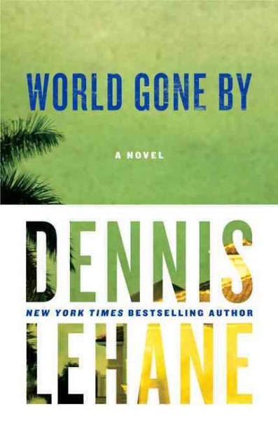 World gone by : a novel / Dennis Lehane.