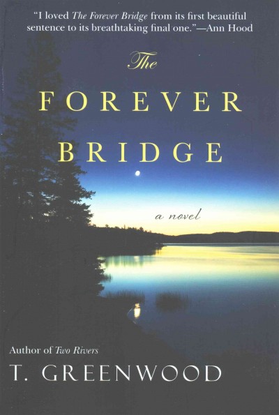 The forever bridge / T. Greenwood.
