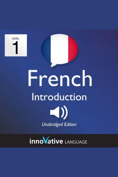 Learn French. Level 1, Introduction. Volume 1, Enhanced version [electronic resource].