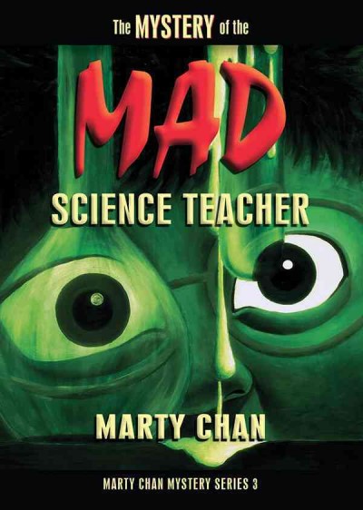 The mystery of the mad science teacher / Marty Chan.