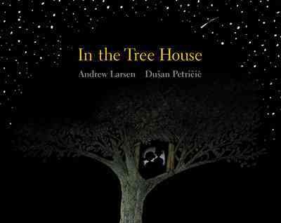 In the tree house / Andrew Larsen ; [illustrated by] Dušan Petričić ; [edited by Yvette Ghione].