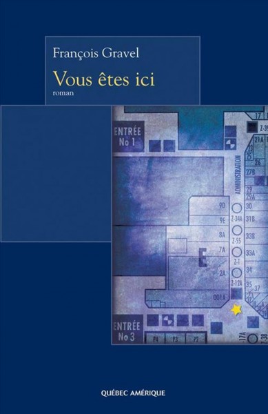 Vous êtes ici [electronic resource] : roman / Francois Gravel.