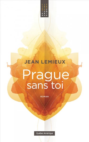 Prague sans toi : roman / Jean Lemieux.