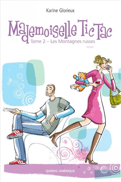 Mademoiselle Tic Tac. Tome 2, Les montagnes russes [electronic resource] / Karine Glorieux.