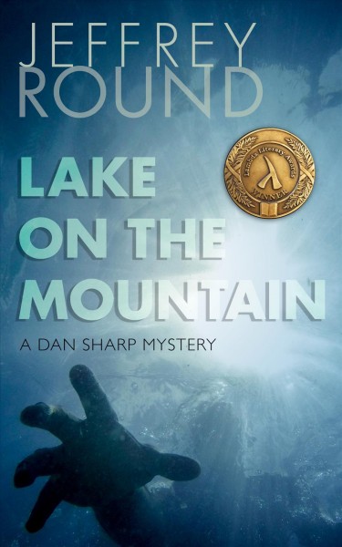 Lake on the mountain [electronic resource] : a Dan Sharp mystery / written by Jeffrey Round.