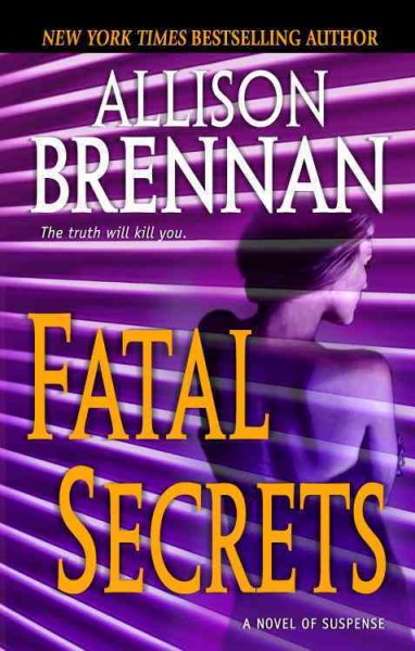 Fatal secrets [electronic resource] : a novel of suspense / Allison Brennan.