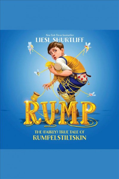 Rump : the true story of Rumpelstiltskin / Liesl Shurtliff.