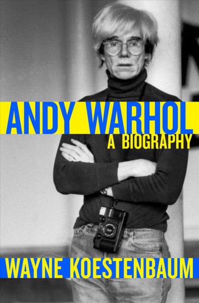 Andy Warhol [electronic resource] : a Biography / Wayne Koestenbaum.