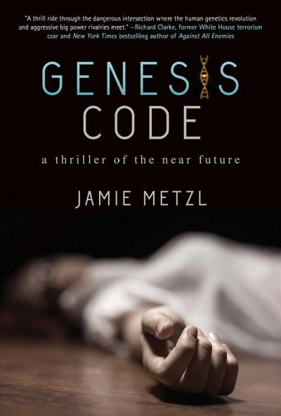 Genesis code : a thriller of the near future / Jamie Metzl.