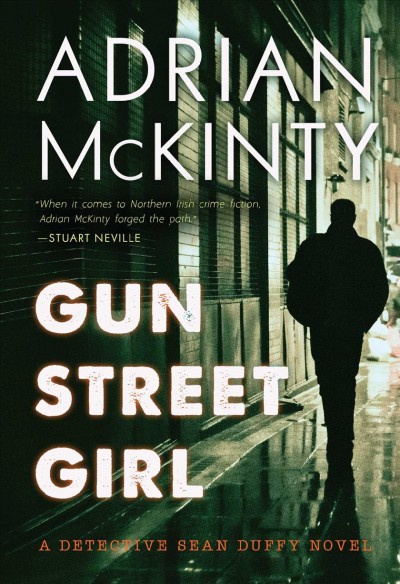Gun street girl : a Detective Sean Duffy novel / Adrian McKinty.