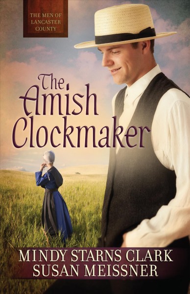 The Amish clockmaker / Mindy Starns Clark and Susan Meissner.