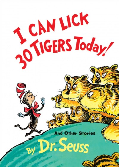 I can lick 30 tigers today!  : and other stories / Dr. Seuss.