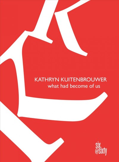 What had become of us / Kathryn Kuitenbrouwer.