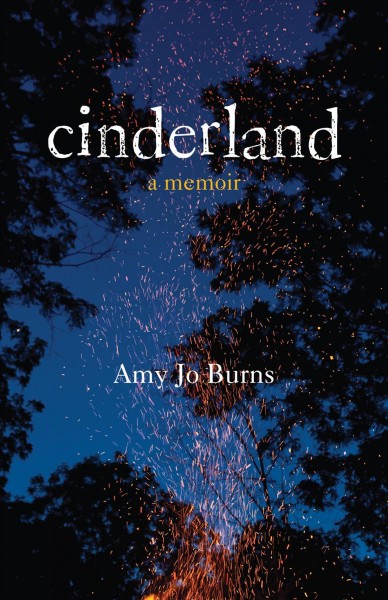 Cinderland [electronic resource] : a memoir / Amy Jo Burns.