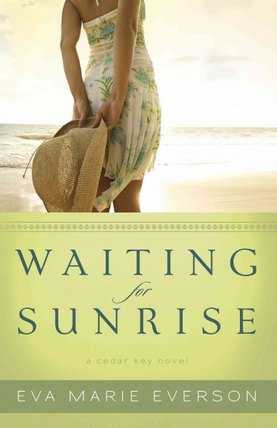 Waiting for sunrise [electronic resource] : a cedar key novel / eva Marie Everson.