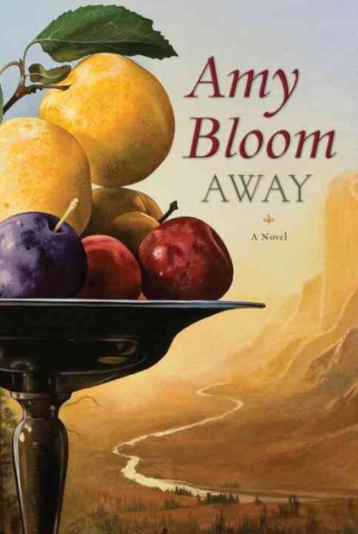 Away [electronic resource] : a novel / Amy Bloom.