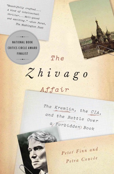 The zhivago affair [electronic resource] : the kremlin, the cia, and the battle over a forbidden book / Peter Finn and Petra Couvee.