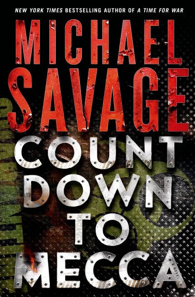 Countdown to Mecca : a thriller / Michael Savage.