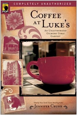 Coffee at Luke's : an unauthorized Gilmore Girls gabfest / edited by Jennifer Crusie ; with Leah Wilson.