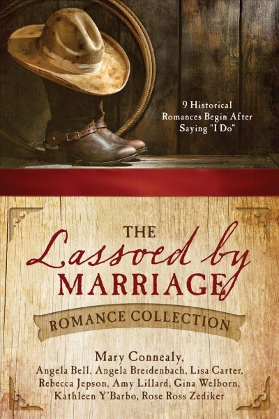 The lassoed by marriage romance collection / Mary Connealy [and 8 others].