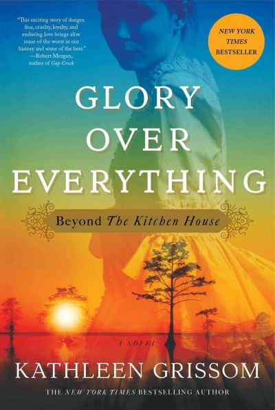 Glory over everything : beyond the kitchen house / Kathleen Grissom.