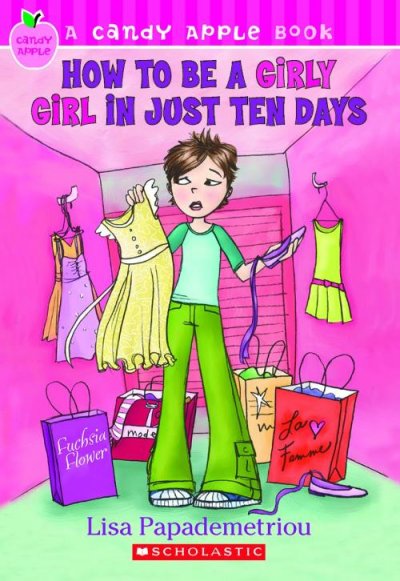 How to be a girly girl in just ten days / by Lisa Papademetriou.
