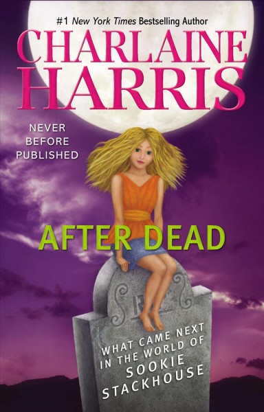 After dead [electronic resource] : What Came Next in the World of Sookie Stackhouse. Charlaine Harris.