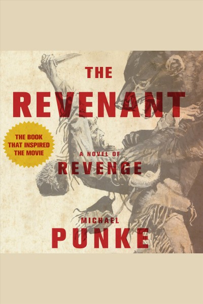 The revenant [electronic resource] : A Novel of Revenge. Michael Punke.